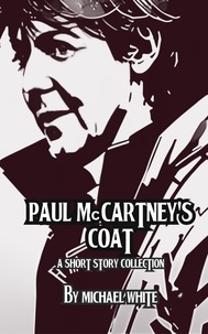 Michael White - Paul McCartney's Coat and Other Short Stories.