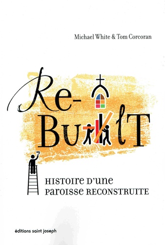 Michael White et Tom Corcoran - Rebuilt - Histoire d'une paroisse reconstruite.