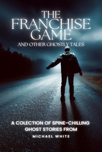 Michael White - The Franchise Game and Other Ghostly Tales.