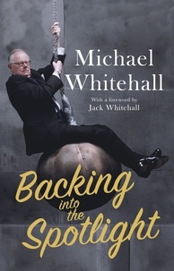 Michael Whitehall - Backing into the Spotlight - A Memoir.