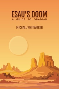  Michael Whitworth - Esau’s Doom: A Guide to Obadiah - Guides to God’s Word, #27.