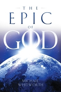  Michael Whitworth - The Epic of God: A Guide to Genesis - Guides to God’s Word, #1.