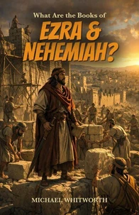 What Are the Books of Ezra &amp; Nehemiah?