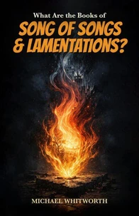 What Are the Books of Song of Songs &amp; Lamentations?
