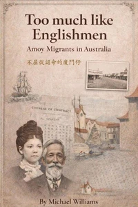 Too much like Englishmen: Amoy Migrants in Australia