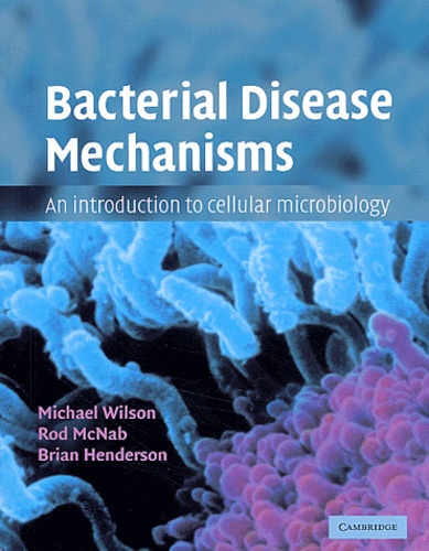Michael Wilson - Bacterial Disease Mechanisms. An Introduction To Cellular Microbiology.