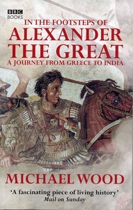 Michael Wood - In The Footsteps Of Alexander The Great.