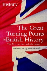 Michael Wood - The Great Turning Points of British History - The 20 Events That Made the Nation.