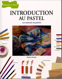 Michael Wright - Introduction au pastel - Les manuels du peintre.