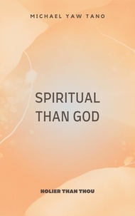  Michael Yaw Tano - Spiritual Than God.