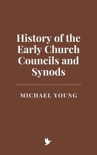 History of the Early Church Councils and Synods
