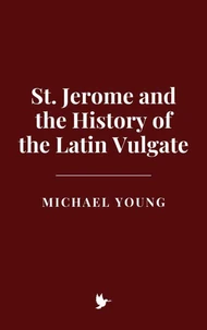St. Jerome and the History of the Latin Vulgate