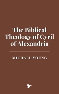 The Biblical Theology of Cyril of Alexandria