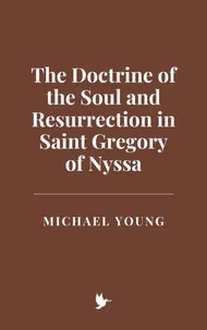The Doctrine of the Soul and Resurrection in Saint Gregory of Nyssa