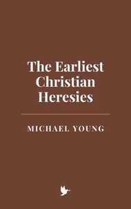 The Earliest Christian Heresies