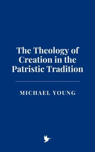 The Theology of Creation in the Patristic Tradition