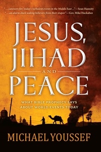 Michael Youssef - Jesus, Jihad and Peace - What Bible Prophecy Says About World Events Today.