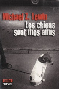 Michael Z. Lewin - Les chiens sont mes amis.