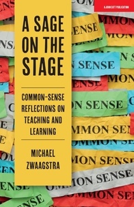 Michael Zwaagstra - A Sage on the Stage: Common Sense Reflections on Teaching and Learning.