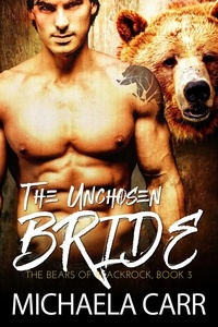  Michaela Carr - The Unchosen Bride - The Bears of Blackrock, #3.