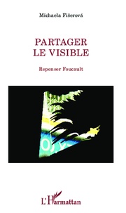 Michaela Fiserova - Partager le visible - Repenser Foucault.
