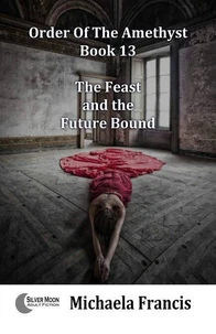 The Feast and the Future Bound (Order of the Amethyst Book 13)