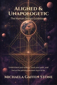 Aligned &amp; Unapologetic: The Human Design Guidebook