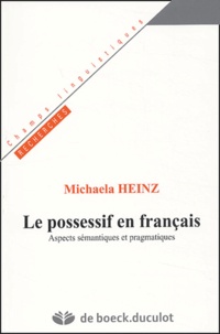 Michaela Heinz - Le possessif en français - Aspects sémantiques et pragmatiques.