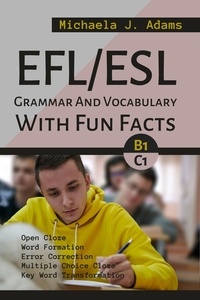  Michaela J. Adams - EFL/ESL Grammar And Vocabulary With Fun Facts B1 To C1.