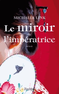 Michaela Link - Le miroir de l'impératrice.