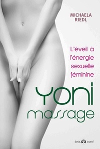 Michaela Riedl - Yoni massage - L'éveil à l'énergie sexuelle féminine.