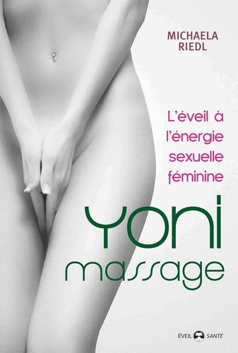 Yoni massage. L'éveil à l'énergie sexuelle féminine