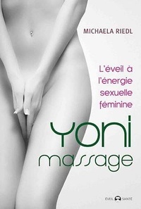 Michaela Riedl - Yoni massage - L'éveil à l'énergie sexuelle féminine.