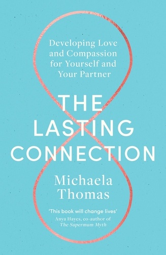 Michaela Thomas - The Lasting Connection - Developing Love and Compassion for Yourself and Your Partner.