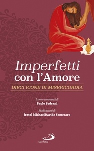 MichaelDavide Semeraro et Paolo Sedrani - Imperfetti con l'amore - Dieci icone di misericordia.
