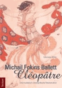 Michail Fokins Ballett "Cléopâtre" - Eine musikalisch-choreografische Rekonstruktion.