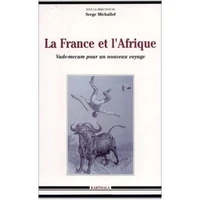 La France Et L'Afrique : Vademecum Pour Un Nouveau Voyage