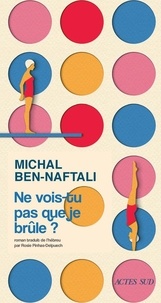 Michal Ben-Naftali - Ne vois-tu pas que je brûle ?.