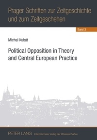 Michal Kubát - Political Opposition in Theory and Central European Practice.