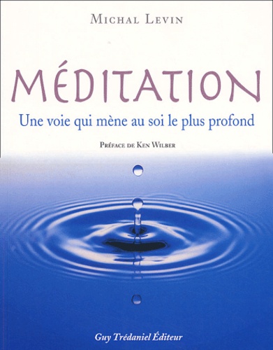 Michal Levin - Meditation. Une Voie Qui Mene Au Soi Le Plus Profond.