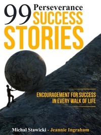  Michal Stawicki et  Jeannie Ingraham - 99 Perseverance Success Stories: Encouragement for Success in Every Walk of Life.