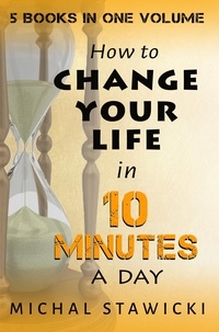  Michal Stawicki - Change Your Life in 10 Minutes a Day - How to Change Your Life in 10 Minutes a Day, #6.