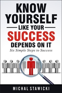  Michal Stawicki - Know Yourself Like Your Success Depends on It - Six Simple Steps to Success, #2.
