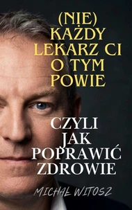 (Nie)każdy lekarz ci o tym powie * czyli jak poprawić zdrowie