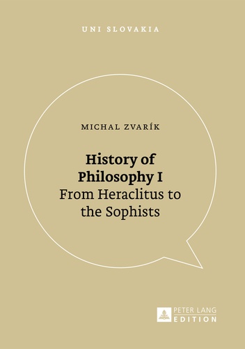 Michal Zvarík - History of Philosophy I - From Heraclitus to the Sophists.