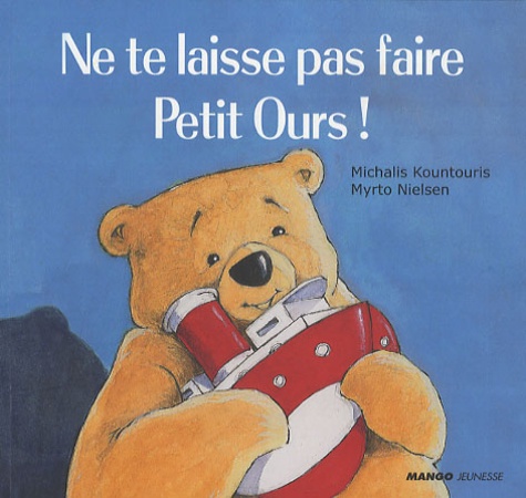 Michalis Kountouris et Myrto Nielsen - Ne te laisse pas faire Petit Ours !.