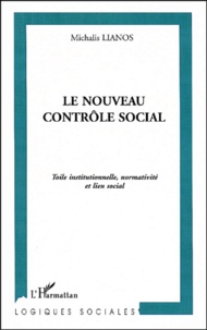 Michalis Lianos - Le Nouveau Controle Social. Toile Institutionnelle, Normativite Et Lien Social.