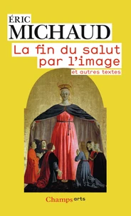 La fin du salut par l'image et autres textes