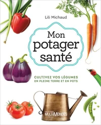 Mon potager sante 3e ed. cultivez vos legumes en pleine terre