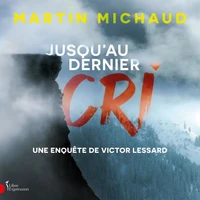 Jusqu'au dernier cri. une enquete de victor lessard